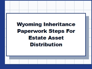 Wyoming Inheritance Paperwork Steps for Estate Asset Distribution