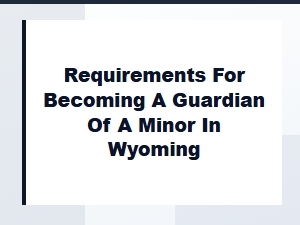 Requirements for Becoming a Guardian of a Minor in Wyoming