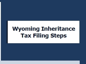 Wyoming Inheritance Tax Filing Steps