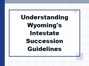 Understanding Wyoming's Intestate Succession Guidelines