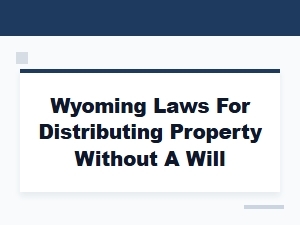 Wyoming Intestate Succession Laws Property Distribution