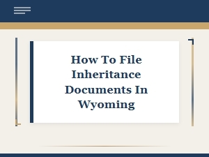 How to File Inheritance Documents in Wyoming