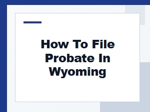 How to File Probate in Wyoming