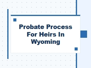 Probate Process for Heirs in Wyoming