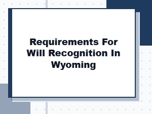 Requirements for Will Recognition in Wyoming
