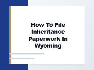 How to File Inheritance Paperwork in Wyoming